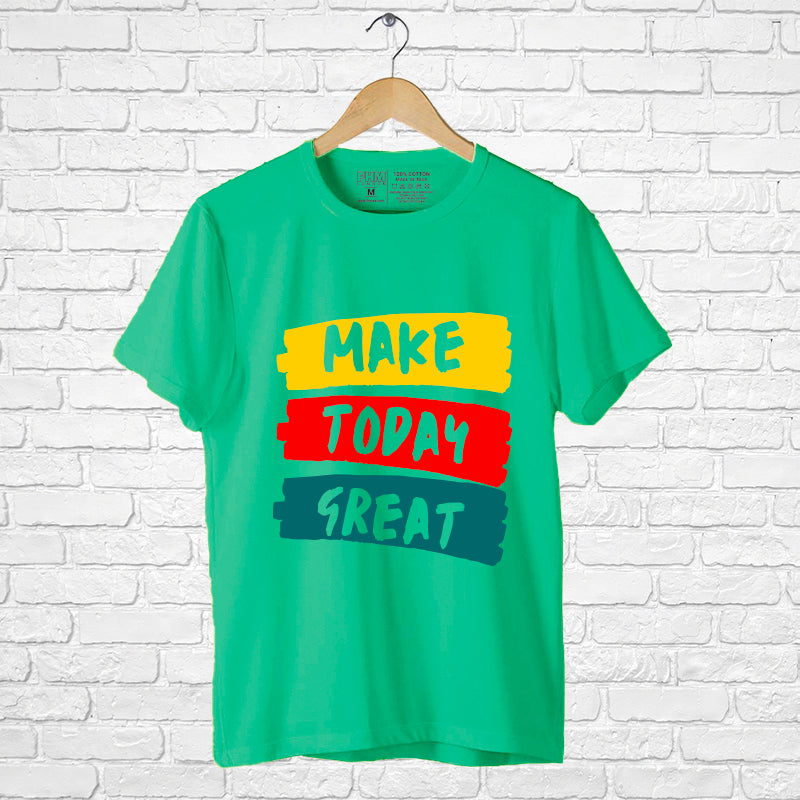 "MAKE TODAY GREAT", Men's Half Sleeve T-shirt - FHMax.com