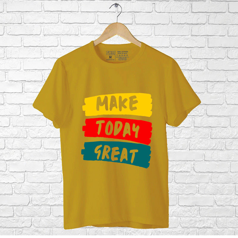 "MAKE TODAY GREAT", Men's Half Sleeve T-shirt - FHMax.com