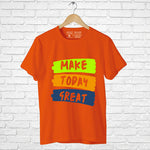 "MAKE TODAY GREAT", Men's Half Sleeve T-shirt - FHMax.com