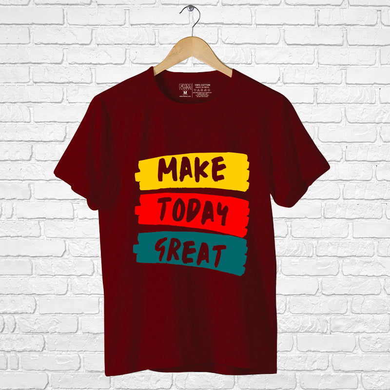 "MAKE TODAY GREAT", Men's Half Sleeve T-shirt - FHMax.com