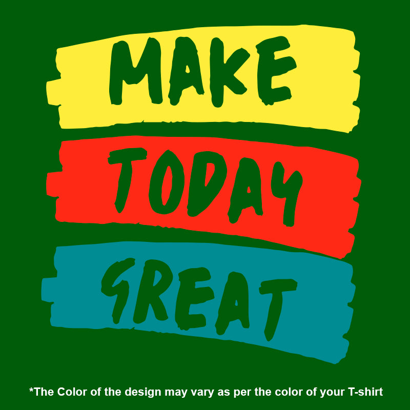 "MAKE TODAY GREAT", Men's Half Sleeve T-shirt - FHMax.com