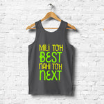 "MILI TOH BEST NAHI TOH NEXT", Men's vest - FHMax.com