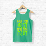 "MILI TOH BEST NAHI TOH NEXT", Men's vest - FHMax.com