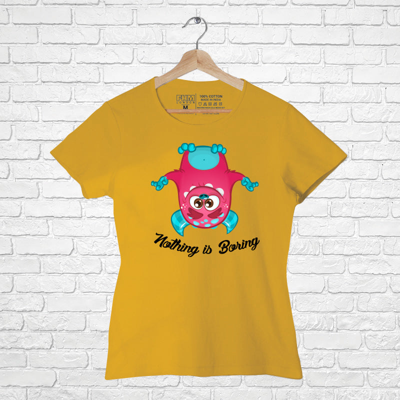 Nothing is boring, Women Half Sleeve Tshirt - FHMax.com