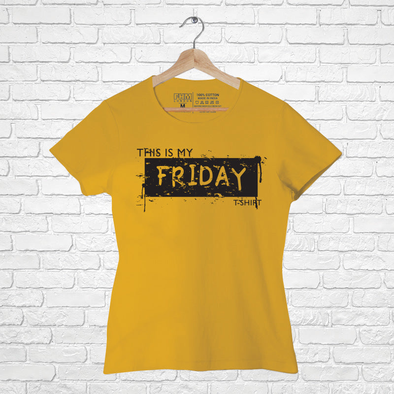 "THIS IS MY FRIDAY T-SHIRT", Women Half Sleeve T-shirt - FHMax.com