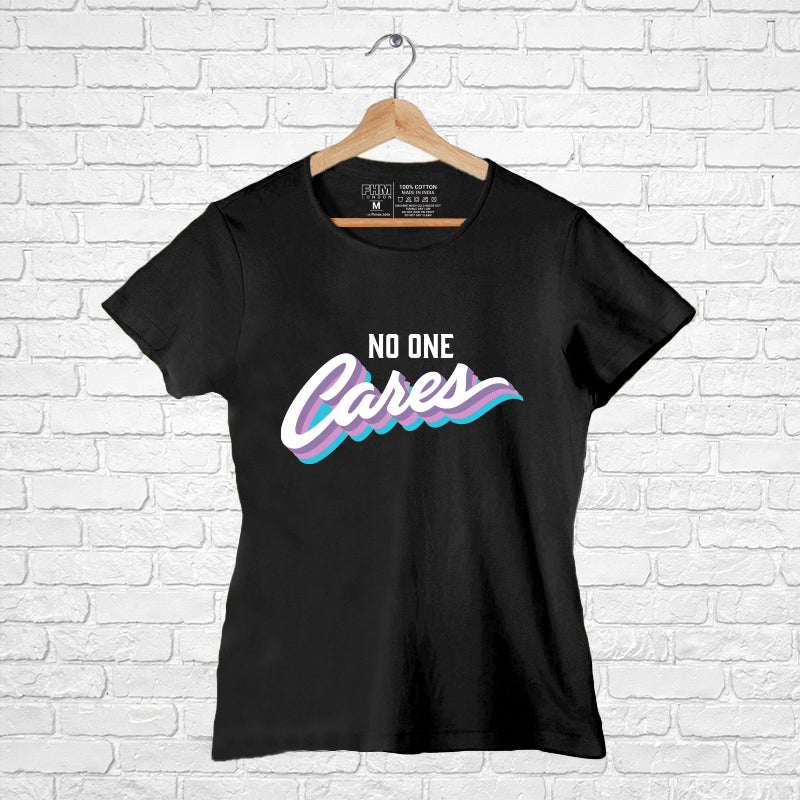 "NO ONE CARES", Women Half Sleeve T-shirt - FHMax.com