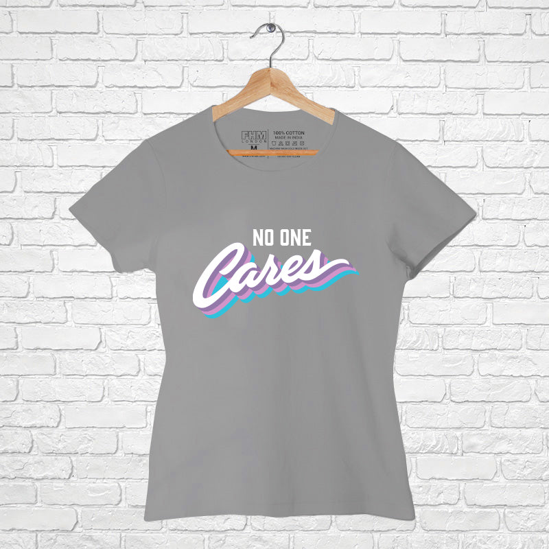 "NO ONE CARES", Women Half Sleeve T-shirt - FHMax.com