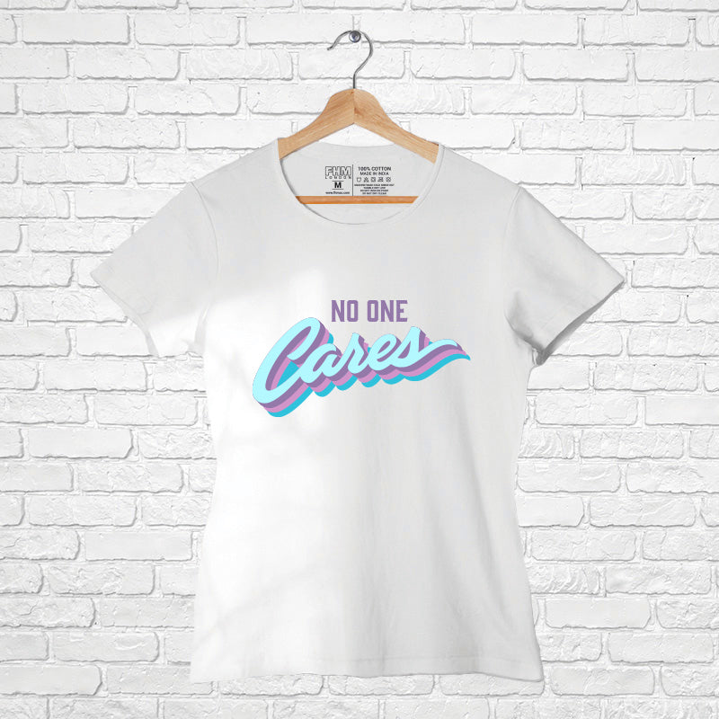 "NO ONE CARES", Women Half Sleeve T-shirt - FHMax.com