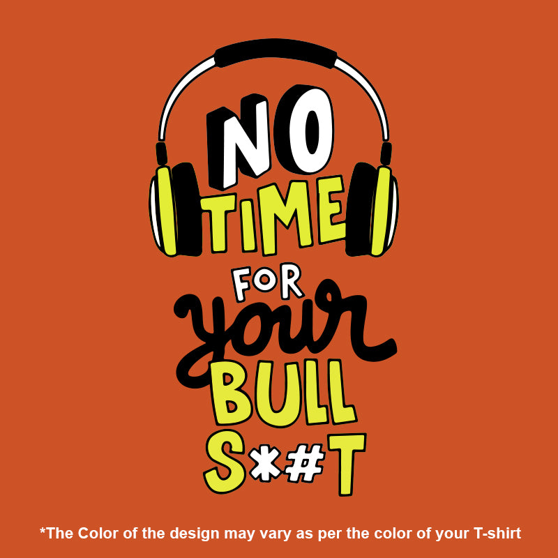 "NO TIME FOR YOUR BULLS*#T", Men's Half Sleeve T-shirt - FHMax.com