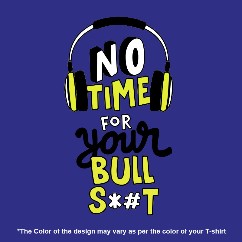 "NO TIME FOR YOUR BULLS*#T", Men's Half Sleeve T-shirt - FHMax.com