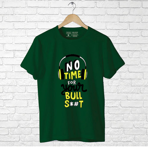 "NO TIME FOR YOUR BULLS*#T", Men's Half Sleeve T-shirt - FHMax.com