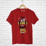 "NO TIME FOR YOUR BULLS*#T", Men's Half Sleeve T-shirt - FHMax.com