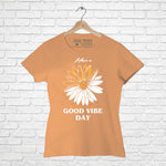 Good vibe day, Women Half Sleeve T-shirt - FHMax.com