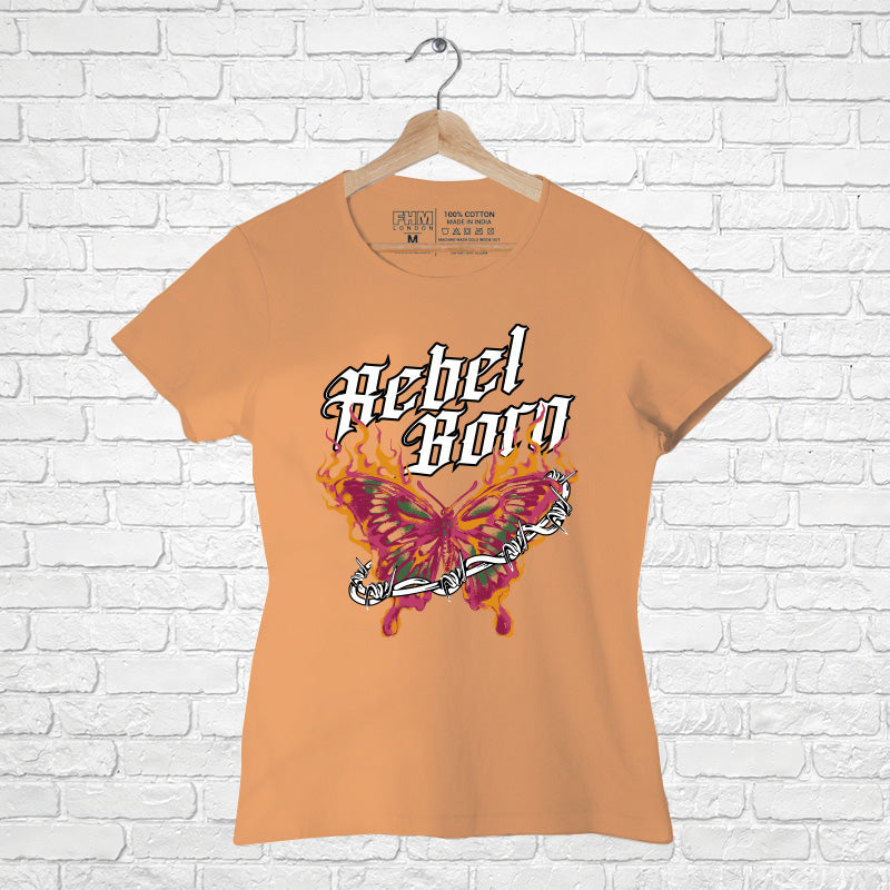 Rebel Born, Women Half Sleeve Tshirt - FHMax.com