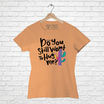 Do you still wan to hug me, Women Half Sleeve T-shirt - FHMax.com