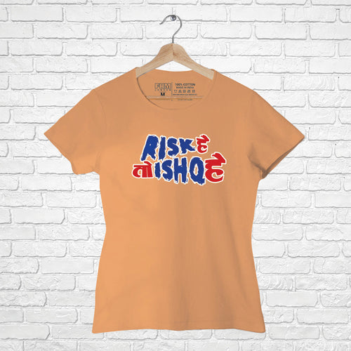 Risk hai to Ishq hai, Women Half Sleeve T-shirt - FHMax.com