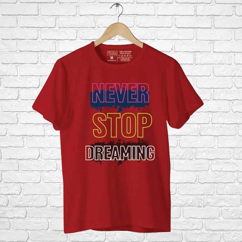 "NEVER STOP DREAMING", Men's Half Sleeve T-shirt - FHMax.com