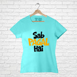 "SAB PAGAL HAI", Women Half Sleeve T-shirt - FHMax.com