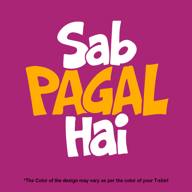 "SAB PAGAL HAI", Women Half Sleeve T-shirt - FHMax.com