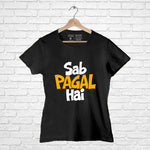 "SAB PAGAL HAI", Women Half Sleeve T-shirt - FHMax.com