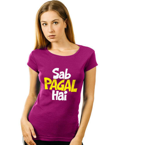 "SAB PAGAL HAI", Women Half Sleeve T-shirt - FHMax.com