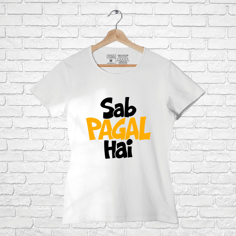 "SAB PAGAL HAI", Women Half Sleeve T-shirt - FHMax.com