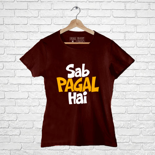 "SAB PAGAL HAI", Women Half Sleeve T-shirt - FHMax.com