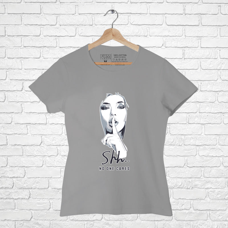 "Shh....NO ONE CARES", Women Half Sleeve T-shirt - FHMax.com