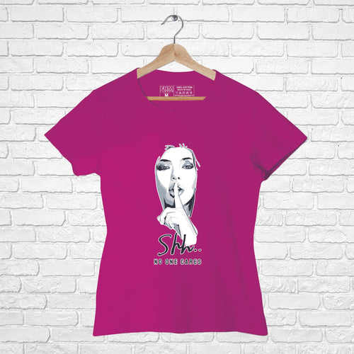 "Shh....NO ONE CARES", Women Half Sleeve T-shirt - FHMax.com