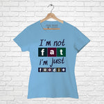 "I'M NOT FAT, I'M JUST FOODIE", Women Half Sleeve T-shirt - FHMax.com