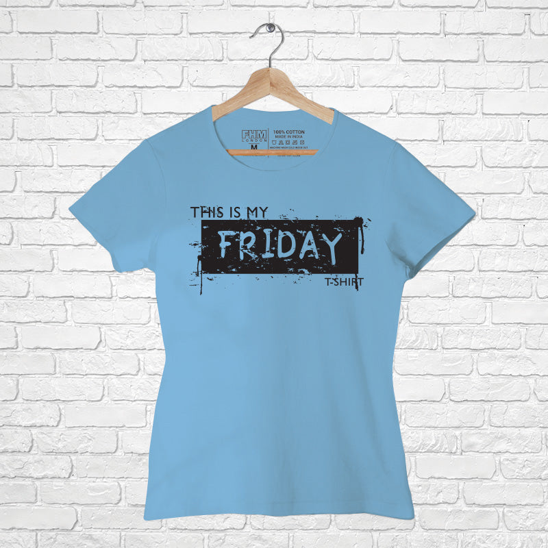 "THIS IS MY FRIDAY T-SHIRT", Women Half Sleeve T-shirt - FHMax.com