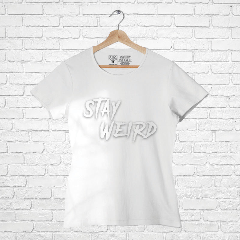 Stay Weird, Women Half Sleeve Tshirt - FHMax.com