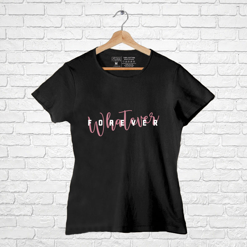 "WHATEVER FOREVER", Women Half Sleeve T-shirt - FHMax.com