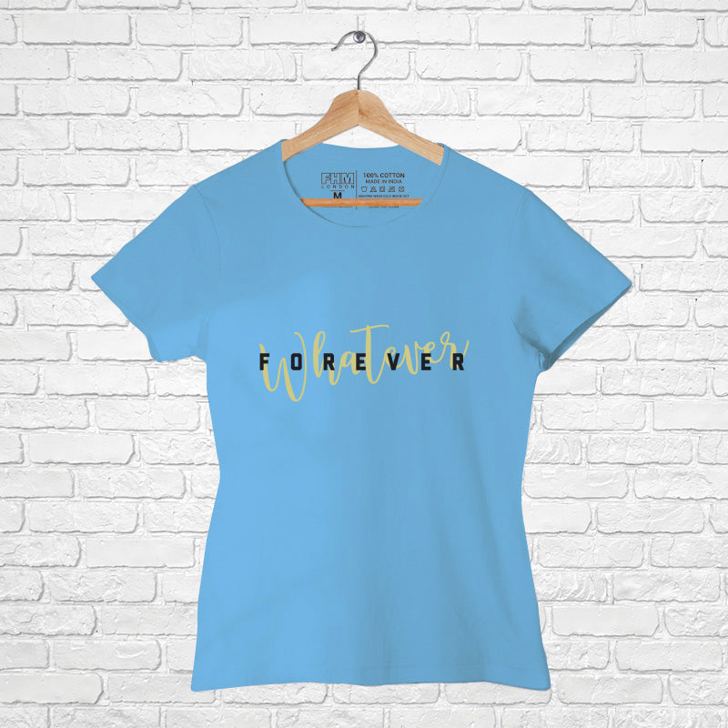 "WHATEVER FOREVER", Women Half Sleeve T-shirt - FHMax.com