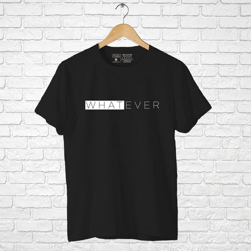 "WHATEVER", Men's Half Sleeve T-shirt - FHMax.com