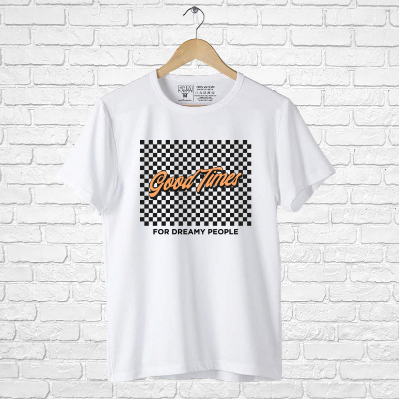 "GOOD TIMES-For dreamy people", Men's Half Sleeve T-shirt - FHMax.com
