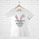 'Some Bunny Loves You' , Women Half Sleeve Tshirt - FHMax.com