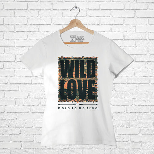 "WILD LOVE", Women Half Sleeve T-shirt - FHMax.com