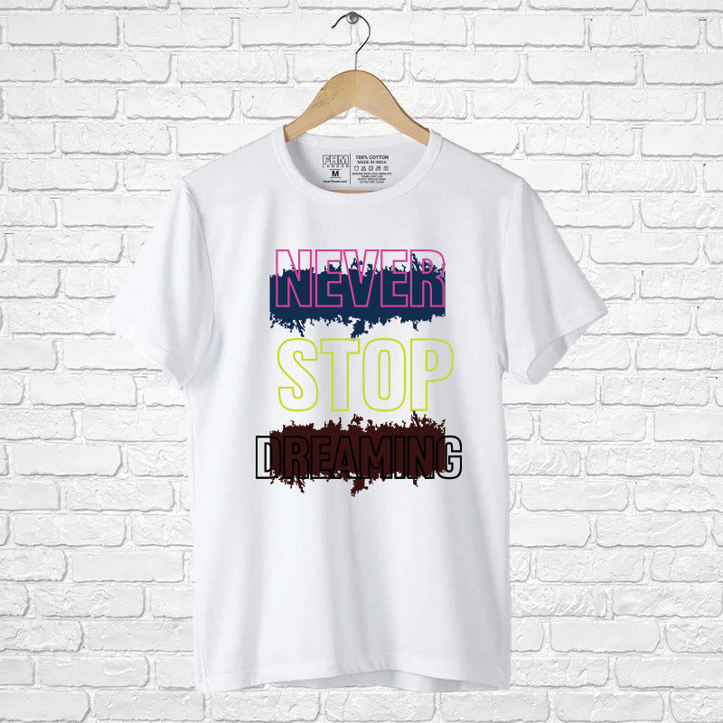"NEVER STOP DREAMING", Men's Half Sleeve T-shirt - FHMax.com