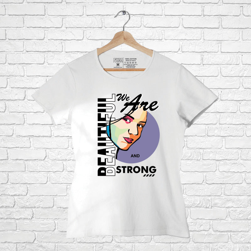 "WE ARE BEAUTIFUL AND STRONG", Women Half Sleeve T-shirt - FHMax.com