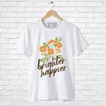"BRIGHTER HAPPIER", Boyfriend Women T-shirt - FHMax.com