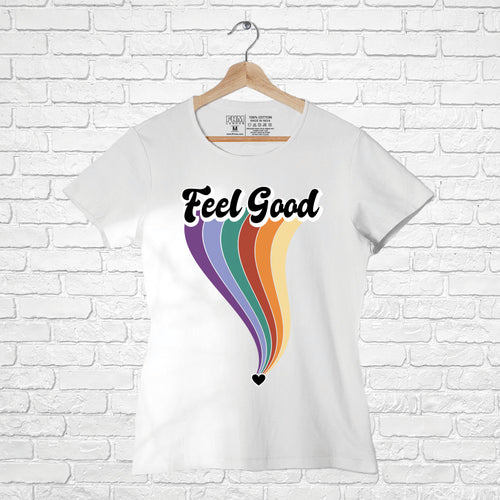 "FEEL GOOD", Women Half Sleeve T-shirt - FHMax.com