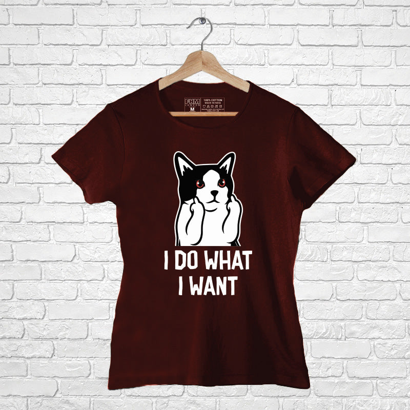 I do what I want, Women Half Sleeve T-shirt - FHMax.com