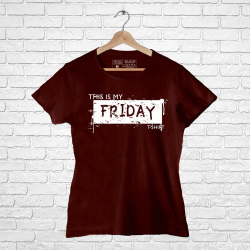 "THIS IS MY FRIDAY T-SHIRT", Women Half Sleeve T-shirt - FHMax.com