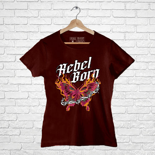 Rebel Born, Women Half Sleeve Tshirt - FHMax.com