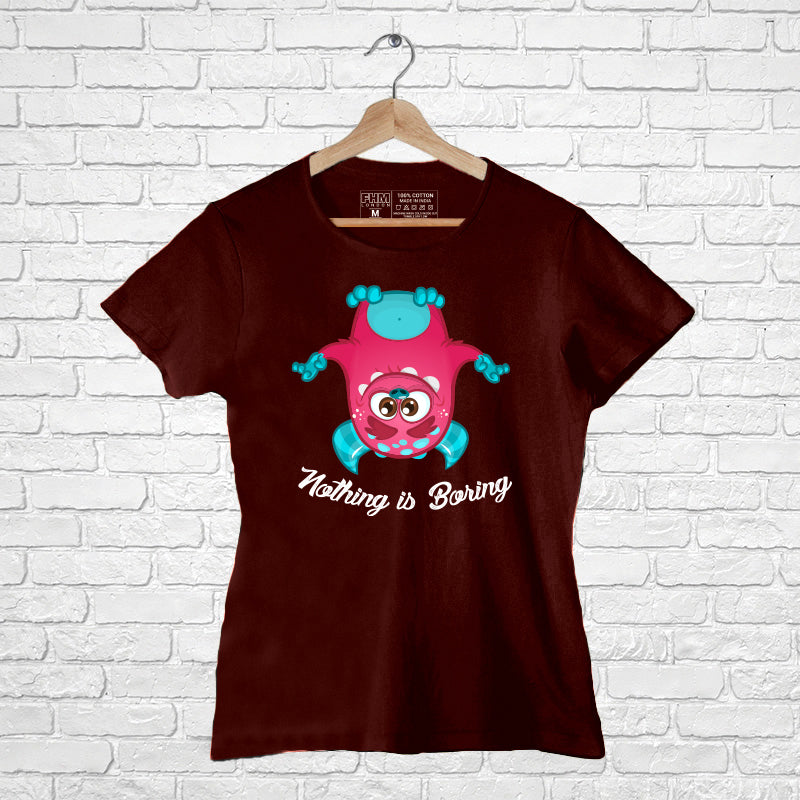 Nothing is boring, Women Half Sleeve Tshirt - FHMax.com