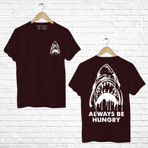 Always be hungry, Men's Half Sleeve Tshirt - FHMax.com