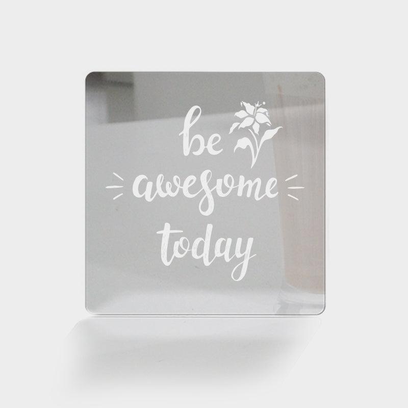 Be Awesome Today! Acrylic Mirror Coaster  (2+ MM) - FHMax.com