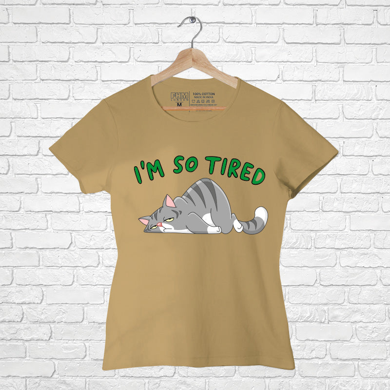 "I AM SO TIRED", Women Half Sleeve T-shirt - FHMax.com