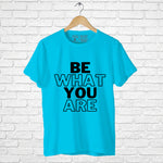 "BE WHAT YOU ARE", Men's Half Sleeve T-shirt - FHMax.com